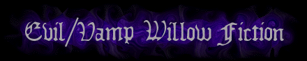 Evil/Vamp Willow Fiction